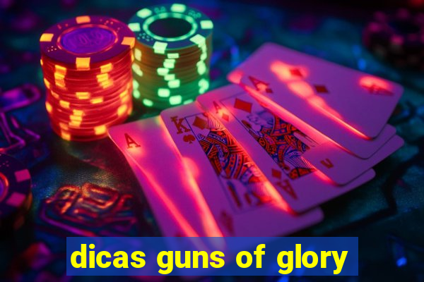 dicas guns of glory